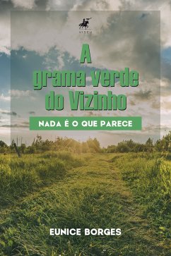 A grama verde do vizinho (eBook, ePUB) - Borges, Eunice