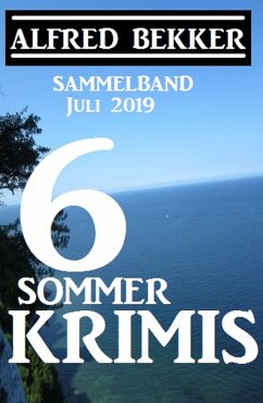 Sammelband 6 Sommer-Krimis - Juli 2019 (eBook, ePUB) - Bekker, Alfred