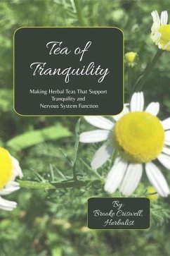 Cover Tea of Tranquility: Making Herbal Teas That Support Tranquility and Nervous System Function (BeWell Bohemia Herbs and Things, #1) (eBook, ePUB)