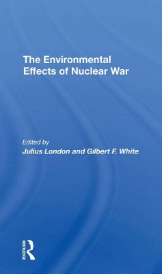 The Environmental Effects Of Nuclear War (eBook, ePUB) - London, Julius; White, Gilbert F