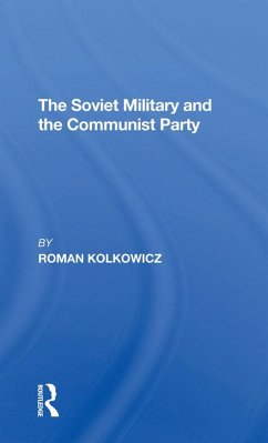 The Soviet Military And The Communist Party (eBook, ePUB) - Kolkowicz, Roman