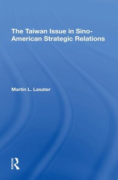 The Taiwan Issue In Sino-american Strategic Relations (eBook, PDF) - Lasater, Martin L