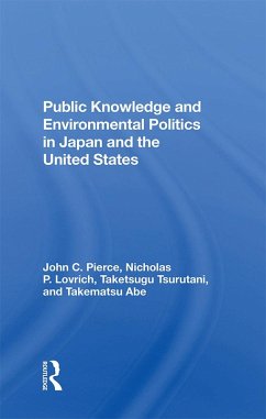 Public Knowledge And Environmental Politics In Japan And The United States (eBook, ePUB) - Pierce, John C; Lovrich, Nicholas P; Tsurutani, Taketsugu; Abe, Takematsu