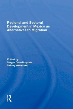 Regional And Sectoral Development In Mexico As Alternatives To Migration (eBook, PDF) - Diaz-Briquets, Sergio; Weintraub, Sidney