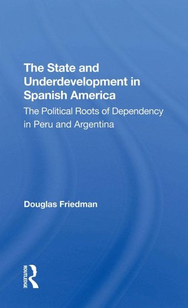 The State And Underdevelopment In Spanish America (eBook, ePUB) The State And Underdevelopment In Spanish America (eBook, ePUB)