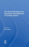The Social Ecology And Economic Development Of Ciudad Juarez (eBook, ePUB)