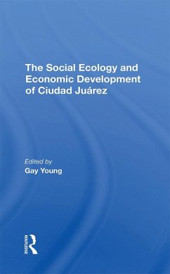 Cover The Social Ecology And Economic Development Of Ciudad Juarez (eBook, ePUB)