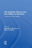 The Catholic Church And The Politics Of Abortion (eBook, ePUB) The Catholic Church And The Politics Of Abortion (eBook, ePUB)