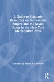 A Guide to Scholarly Resources on the Russian Empire and the Soviet Union in the New York Metropolitan Area (eBook, ePUB)