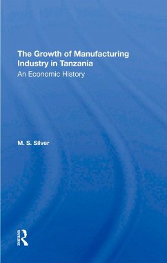 The Growth Of The Manufacturing Industry In Tanzania (eBook, PDF) - Silver, M. S.; Silver, M S