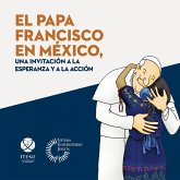 El papa Francisco en México, una invitación a la esperanza y a la acción (eBook, PDF)