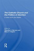 The Catholic Church And The Politics Of Abortion (eBook, PDF)