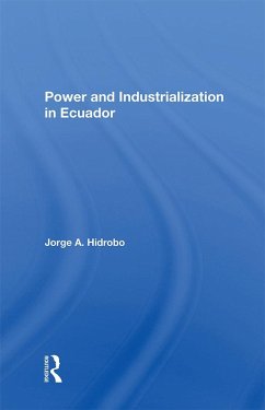Power And Industrialization In Ecuador (eBook, PDF) - Hidrobo, Jorge A.