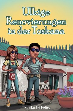 Ulkige Renovierungen in der Toskana (eBook, ePUB) - Di Felice, Ivanka