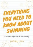 Everything You Need To Know About Swimming (eBook, ePUB)