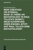 New Creation or Eternal Now: Is there an Eschatology in Paul Tillich's Work?/ Neue Schöpfung oder Ewiges Jetzt: Hat Paul Tillich eine Eschatologie? (eBook, PDF)