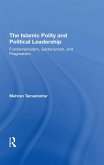 The Islamic Polity And Political Leadership (eBook, PDF) The Islamic Polity And Political Leadership (eBook, PDF)