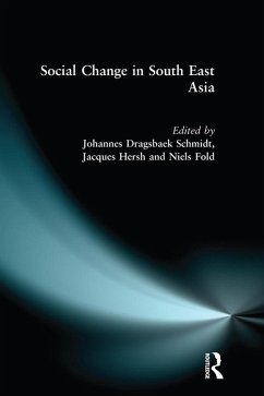 Social Change in South East Asia (eBook, ePUB) - Hersh, Jacques; Dragsbaek Schmidt, Johannes; Fold, Niels