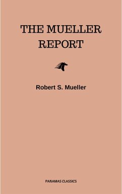 The Mueller Report: Complete Report On The Investigation Into Russian Interference In The 2016 Presidential Election (eBook, ePUB) - Mueller, Robert S.