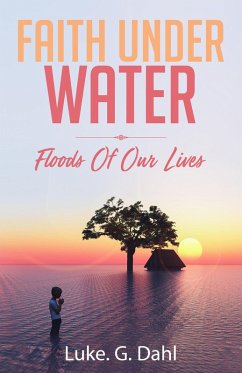 Faith Under Water: A Gripping True Account of Flooding Disasters and Escaping Slavery and Organized Crime in Dhaka, Bangladesh (True stories of climate change refugees, #1) (eBook, ePUB) - Dahl, Luke. G.