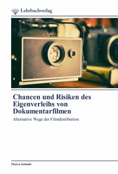 Chancen und Risiken des Eigenverleihs von Dokumentarfilmen - Schmitt, Maren
