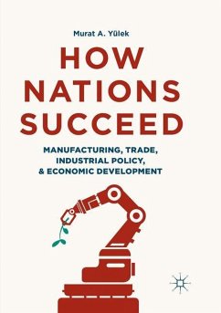 How Nations Succeed: Manufacturing, Trade, Industrial Policy, and Economic Development - Yülek, Murat A.