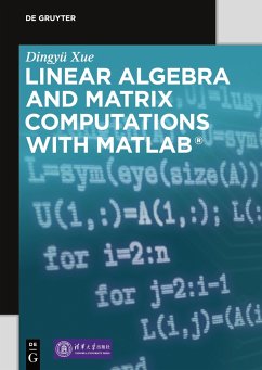 Linear Algebra and Matrix Computations with MATLAB® - Xue, Dingyu