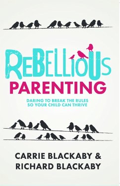Rebellious Parenting (eBook, ePUB) - Blackaby Richard; Blackaby Carrie