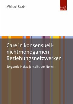 Care in konsensuell-nichtmonogamen Beziehungsnetzwerken (eBook, PDF) - Raab, Michael