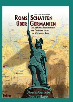 ROMs Schatten über Germanien - Der 30-jährige Freiheitskampf der Germanen gegen die Weltmacht ROM (eBook, ePUB) - Buhrmester, Karl-Ernst