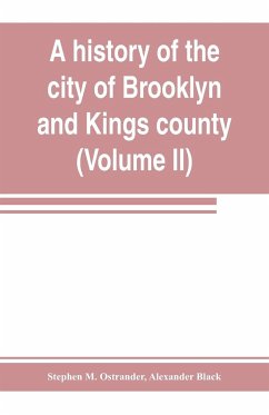 A history of the city of Brooklyn and Kings county (Volume II) - M. Ostrander, Stephen; Black, Alexander