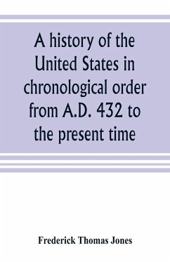 A history of the United States in chronological order from A.D. 432 to the present time - Thomas Jones, Frederick