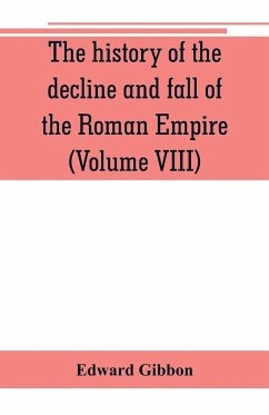 The history of the decline and fall of the Roman Empire (Volume VIII) - Gibbon, Edward