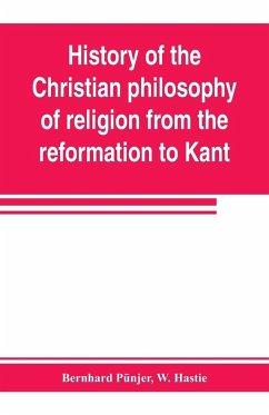 History of the Christian philosophy of religion from the reformation to Kant - Pünjer, Bernhard; Hastie, W.