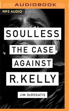 Soulless: The Case Against R. Kelly - Derogatis, Jim