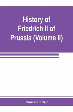 History of Friedrich II of Prussia, called Frederick the Great (Volume II) - Carlyle, Thomas