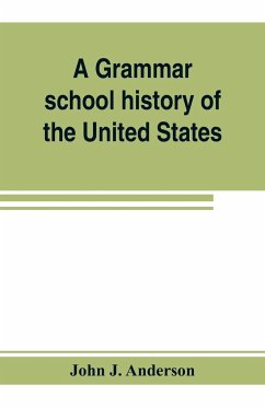 A grammar school history of the United States - J. Anderson, John