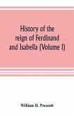 History of the reign of Ferdinand and Isabella (Volume I)