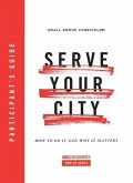 Serve Your City Participant's Guide: How to Do It and Why It Matters