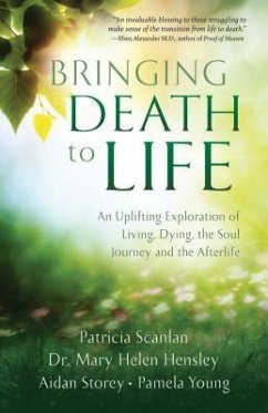 Bringing Death to Life: An Uplifting Exploration of Living, Dying, the Soul Journey and the Afterlife - Scanlan, Patricia; Hensley, Mary Helen; Storey, Aidan