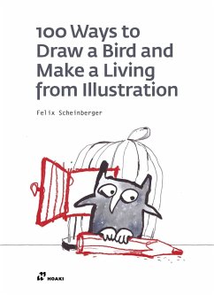 100 Ways to Draw a Bird and Make a Living from Illustration - Scheinberger, Felix