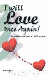 I will Love once again.. I will Love once again..