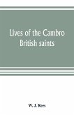 Lives of the Cambro British saints, of the fifth and immediate succeeding centuries, from ancient Welsh & Latin mss. in the British Museum and elsewhere, with English translations and explanatory notes