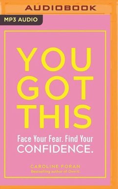 You Got This: Face Your Fear. Find Your Confidence. - Foran, Caroline