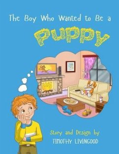 The Boy Who Wanted to Be a Puppy - Livingood, Timothy
