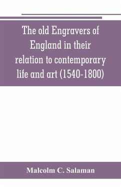 The old engravers of England in their relation to contemporary life and art (1540-1800) - C. Salaman, Malcolm