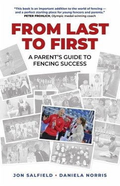 From Last to First: A Parent's Guide to Fencing Success - Salfield, Jon; Norris, Daniela I.