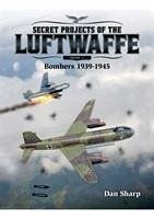 Secret Projects of the Luftwaffe - Vol 2 - Sharp, Dan