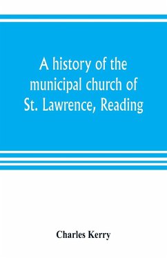 A history of the municipal church of St. Lawrence, Reading - Kerry, Charles