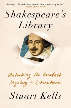 Shakespeare's Library: Unlocking the Greatest Mystery in Literature - Kells, Stuart